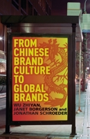 From Chinese Brand Culture to Global Brands: Insights from Aesthetics, Fashion, and History 1349446637 Book Cover