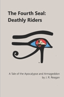 The Fourth Seal: Deathly Riders: A Tale of the Apocalypse and Armageddon B08FKN9FZ2 Book Cover