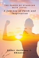 The Power of Standing with Jesus:: A Journey of Faith and Inspiration B0BV49Y5MY Book Cover