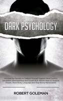 Dark Psychology: Uncover the Secrets to Defend Yourself Against Mind Control, Deception, Brainwashing, and Covert NLP. Master How to Analyze People, Read Body Language and Stop Being Manipulated 0645018597 Book Cover