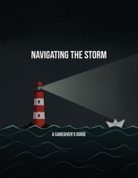 Navigating The Storm: A Caregiver'S Guide B0FP945KM1 Book Cover