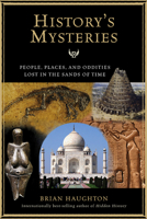 History's Mysteries: People, Places and Oddities Lost in the Sands of Time 1601631073 Book Cover