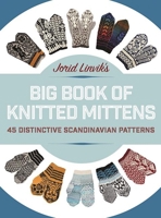 Jorid Linvik's Big Book of Knitted Mittens: 45 Distinctive Scandinavian Patterns 1570767866 Book Cover
