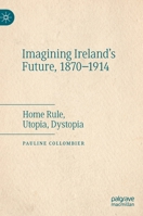 Imagining Ireland's Future, 1870-1914: Home Rule, Utopia, Dystopia 3031188241 Book Cover