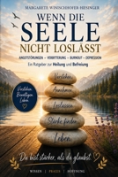 Wenn die Seele nicht loslässt: Angststörung - Verbitterung - Burnout - Depression Ein evidenzbasierter Ratgeber zu Heilung und Befreiung (German Edition) 3903724068 Book Cover