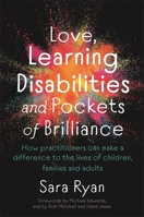 Love, Learning Disabilities and Pockets of Brilliance: How Practitioners Can Make a Difference to the Lives of Children, Families and Adults 1787751910 Book Cover