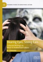 Hearing Eyes, Seeing Ears: Collected Writings on Music in Audiovisual Culture (Palgrave Studies in Audio-Visual Culture) 3031739159 Book Cover
