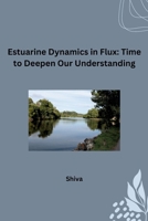 Estuarine Dynamics in Flux: Time to Deepen Our Understanding 3384231627 Book Cover