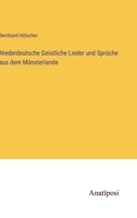 Niederdeutsche Geistliche Lieder und Sprüche aus dem Münsterlande 3368027425 Book Cover