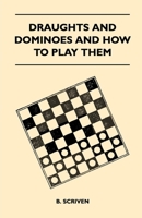 Draughts and Dominoes and How to Play Them 1447412184 Book Cover