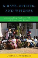 X-Rays, Spirits, and Witches: Understanding Health and Illness in Ethnographic Context 1442267402 Book Cover