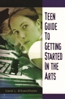 Teen Guide to Getting Started in the Arts 031331392X Book Cover