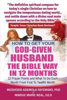 How to Get Your God-Given Husband the Bible Way in 12 Months: 12 Prayer Points and What to Do Each Month from First to Twelfth Month 1634929314 Book Cover