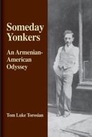 Someday Yonkers: An Armenian-American Odyssey - From Surviving the Genocide to Living in America 1481132083 Book Cover