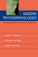 Modern Psychopathologies: A Comprehensive Christian Appraisal 0830827706 Book Cover