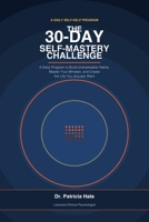 The 30-Day Self-Mastery Challenge: A Daily Program to Build Unshakeable Habits, Master Your Mindset, and Create the Life You Actually Want B0GZ76RPS6 Book Cover