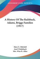 A History Of The Railsback, Adams, Briggs Families (1917) 1437456669 Book Cover