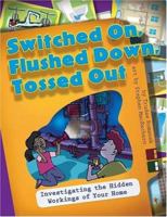 Switched On, Flushed Down, Tossed Out: Investigating the Hidden Workings of Your Home 1417694327 Book Cover