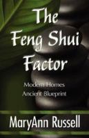 The Feng Shui Factor; Modern Homes, Ancient Blueprint 1421899655 Book Cover