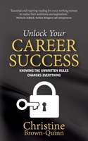 Unlock Your Career Success: Knowing the Unwritten Rules Changes Everything 1781334412 Book Cover