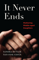 It Never Ends: Mothering Middle-Aged Daughters 1631522787 Book Cover