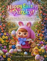 Happy Easter, Purcky!: A Fun Easter Bunny Story for Kids Ages 4–12 About Kindness, Friendship, and a Magical Easter Egg Hunt B0GRMGYTX2 Book Cover