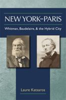 New York-Paris: Whitman, Baudelaire, and the Hybrid City 0472118498 Book Cover