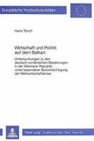 Wirtschaft Und Politik Auf Dem Balkan:: Untersuchungen Zu Den Deutsch-Rumaenischen Beziehungen in Der Weimarer Republik Unter Besonderer Beruecksichti 3820481583 Book Cover