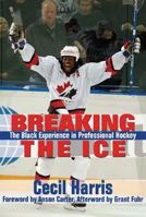 Breaking the Ice: The Black Experience in Professional Hockey 1894663586 Book Cover