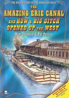 The Amazing Erie Canal And How a Big Ditch Opened Up the West (The Wild History of the American West) 1598450174 Book Cover
