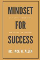 Mindset for Success: Shut Up Your Inner Critic and Get the Life You Want 1985582929 Book Cover