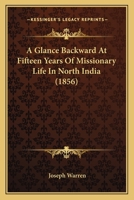A Glance Backward At Fifteen Years Of Missionary Life In North India 1165271648 Book Cover