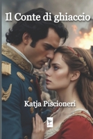 Il Conte di Ghiaccio: Katja Piscioneri (Italian Edition) B08D4Y52DX Book Cover
