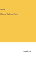 A Book of the French Verbs 1360960295 Book Cover