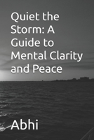 Quiet the Storm: A Guide to Mental Clarity and Peace B0DSX8ZN7M Book Cover