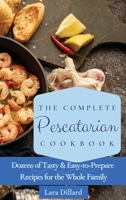 The Complete Pescatarian Cookbook: Dozens Tasty and easy-to-prepare Recipes for the whole family 1802774114 Book Cover