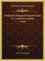 Ferdinandi Mingarellii Epistola Qua Cl. Celotti Emendatio (1764) 1165409496 Book Cover
