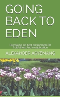 GOING BACK TO EDEN: Recreating the best environment for fruitfulness And multiplication (Holynation) B085KBSP6J Book Cover