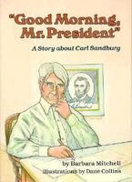 Good Morning, Mr President: A Story About Carl Sandburg (Creative Minds) 087614329X Book Cover