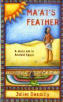 Ma'at's Feather: A Story Set in Ancient Egypt. Juliet Desailly 1846242738 Book Cover
