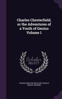 Charles Chesterfield, or the Adventures of a Youth of Genius Volume 1 1347302050 Book Cover