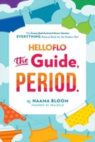 Helloflo: The Guide, Period.: The Everything Puberty Book for the Modern Girl 0399187316 Book Cover