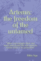 Artemis: the freedom of the untamed: "When one escapes their own world and allows the real world to enfold them in its protection" B0HK87XJZC Book Cover