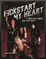 Kickstart My Heart: A Motley Crue Day-By-Day 1617136107 Book Cover