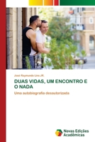 DUAS VIDAS, UM ENCONTRO E O NADA: Uma autobiografia desautorizada 6203467707 Book Cover