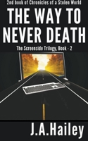 The Way to Never Death, The Screenside Trilogy, Book - 2 B0CFQB6BJW Book Cover