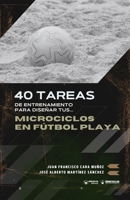 40 tareas de entrenamiento para diseñar tus microciclos en fútbol playa (Spanish Edition) B0GL9JHJ3P Book Cover