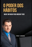 O poder dos h�bitos: Mude um nada para mudar tudo B0BB5L2768 Book Cover