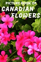 Picture Book of Canadian Flowers: Colorful Extra-Large Print Flower Pictures with Their Names | A Gift/Present Book Idea for Alzheimer's Patients and Seniors with Dementia B08FK8VNFV Book Cover