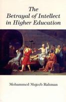 The Betrayal of Intellect in Higher Education 0968247903 Book Cover